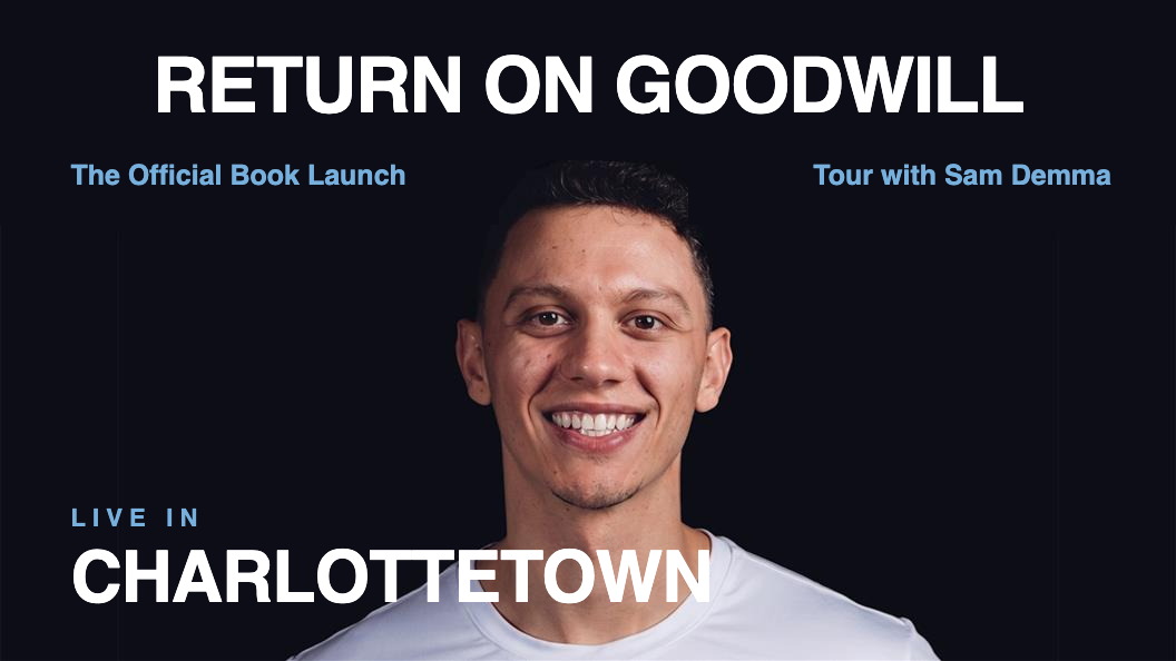 Return on Goodwill LIVE with Sam Demma &mdash; Charlottetown
