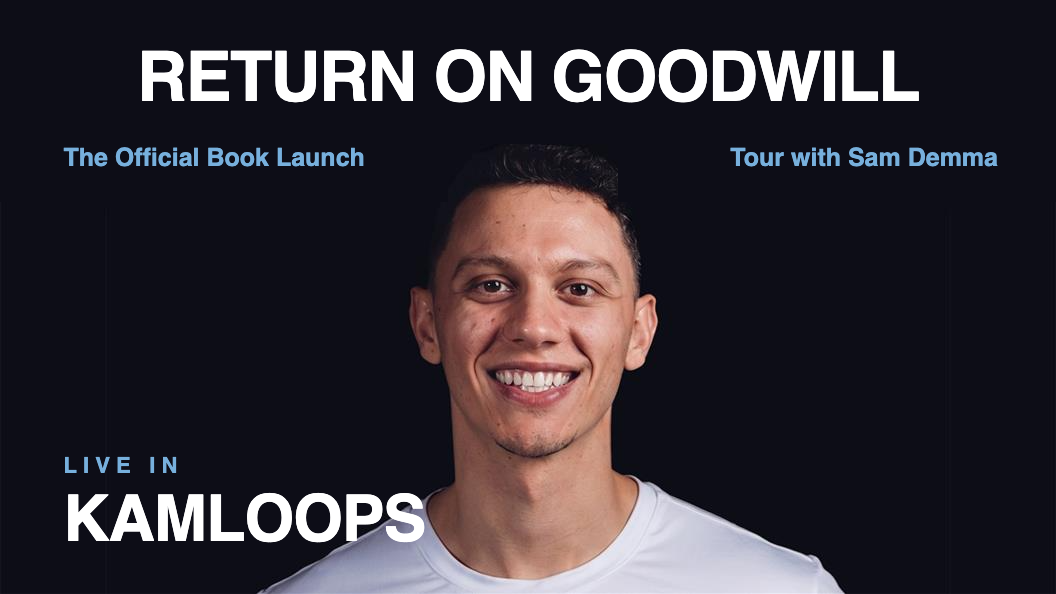 Return on Goodwill LIVE with Sam Demma &mdash; Kamloops